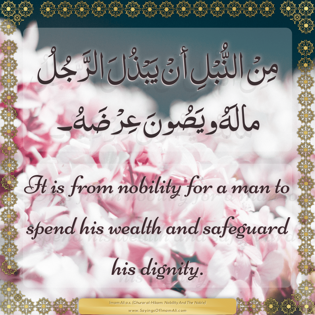 It is from nobility for a man to spend his wealth and safeguard his...